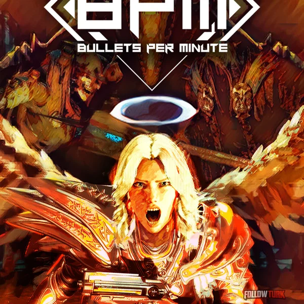 BPM: BULLETS PER MINUTE - FollowTurk